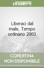 Liberaci dal male. Tempo ordinario 2003 libro