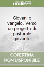 Giovani e vangelo. Verso un progetto di pastorale giovanile libro