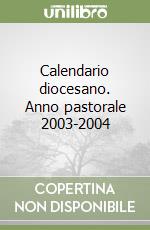 Calendario diocesano. Anno pastorale 2003-2004 libro