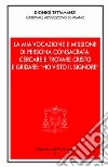 La mia vocazione e missione di persona consacrata: cercare e trovare Cristo e gridare: «Ho visto il Signore». Omelia per la Professione religiosa dei voti perpetui libro