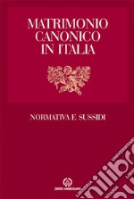 Matrimonio canonico in Italia. Normativa e sussidi libro