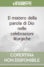 Il mistero della parola di Dio nelle celebrazioni liturgiche libro