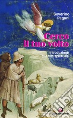 Cerco il tuo volto. Introduzione alla vita spirituale libro