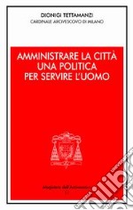 Amministrare la città. Una politica per servire l'uomo libro