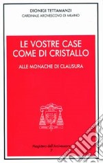 Le vostre case come di cristallo. Alle monache di clausura libro