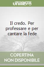 Il credo. Per professare e per cantare la fede