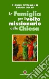 La Famiglia per il volto missionario della Chiesa. Atti del Convegno e Celebrazione libro