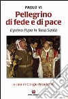 Pellegrino di fede e di pace. Il primo papa in Terra Santa libro