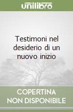 Testimoni nel desiderio di un nuovo inizio libro