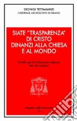 Siate «trasparenza» di Cristo dinanzi alla Chiesa e al mondo. Omelia per la professione religiosa dei voti perpetui libro