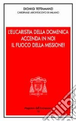 L'Eucaristia della domenica accenda i noi il fuoco della missione! Presentazione dell'anno pastorale 2004-2005 libro