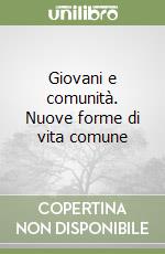 Giovani e comunità. Nuove forme di vita comune libro