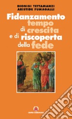 Fidanzamento tempo di crescita e di riscoperta della fede libro