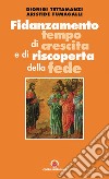 Fidanzamento tempo di crescita e di riscoperta della fede libro