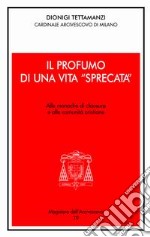 Il profumo di una vita spezzata. Alle monache di clausura e alle comunità cristiane libro