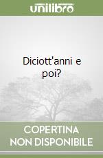 Diciott'anni e poi? libro