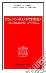 Come Anna la profetessa nella stagione della vecchiaia. Festa della Presentazione del Signore 2005 libro