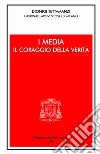 I media: il coraggio della verità libro