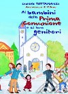 Ai bambini della prima comunione e ai loro genitori libro