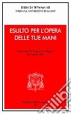 Esulto per l'opera delle tue mani. Omelia per la professione religiosa dei voti perpetui libro