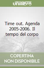 Time out. Agenda 2005-2006. Il tempo del corpo libro