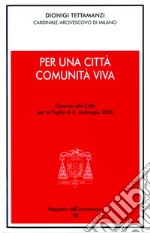 Per una città comunità viva. Discorso alla città per la vigilia di s. Ambrogio 2005 libro