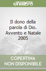 Il dono della parola di Dio. Avvento e Natale 2005 libro