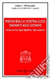 Risplenda la vostra luce davanti agli uomini. Testimoni di Gesù risorto nel mondo libro