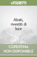 Alzati, rivestiti di luce libro