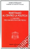 Rimettiamo al centro la politica! Il cammino dell'amministratore fedele libro