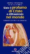 Siate il profumo di Cristo e diffondetelo nel mondo. Lettera alle Sorelle di vita consacrata libro