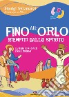 Fino all'orlo riempiti dallo Spirito. Lettera ai ragazzi della cresima libro