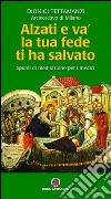 Alzati e va, la tua fede ti ha salvato. Spunti di riflessione per i medici libro