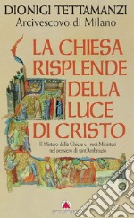 La Chiesa risplende della luce di Cristo. Il mistero della Chiesa e i suoi ministeri nel pensiero di sant'Ambrogio libro