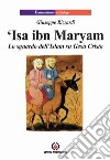 Isa ibn Maryam. Lo sguardo dell'Islam su Gesù libro