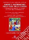 Amore e matrimonio nella fede della Chiesa. Compendio dei principali testi del magistero dal Concilio Vaticano II a Benedetto XVI libro