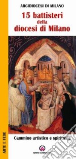 Quindici battisteri della diocesi di Milano. Cammino artistico e spirituale libro