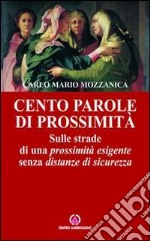 Cento parole di prossimità. Sulle strade di una prossimità esigente senza distanze di sicurezza libro