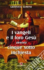 I Vangeli e il loro Gesù. Per un orientamento tra i moderni dibattiti sui Vangeli libro