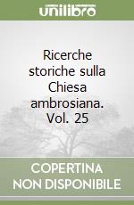 Ricerche storiche sulla Chiesa ambrosiana. Vol. 25 libro