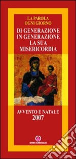 Di generazione in generazione la sua misericordia. Avvento e Natale 2007 libro