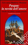 Pasqua: la novità dell'amore. Omelie del triduo e scritti pasquali libro