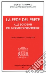 La fede del prete. Alle sorgenti del ministero presbiterale. Omelia nella Messa Crismale 2009 libro