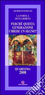 Perché questa generazione chiede un segno. Quaresima 2008 libro