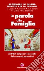 La parola alla famiglia. Contributi dal percorso di ascolto delle comunità parrocchiali libro