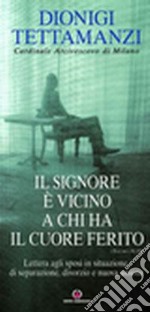 Il Signore è vicino a chi ha il cuore ferito. Lettera agli sposi in situazione di separazione, divorzio e nuova unione libro