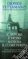 Il Signore è vicino a chi ha il cuore ferito. Lettera agli sposi in situazione di separazione, divorzio e nuova unione libro