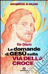 Le domande di Gesù sulla via della croce. Via crucis libro