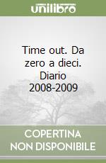 Time out. Da zero a dieci. Diario 2008-2009 libro