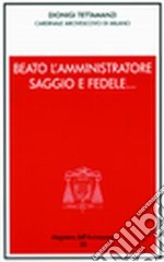 Beato l'amministratore saggio e fedele... Incontro con i consiglieri per gli affari economici delle parrocchie e gli amministratori degli enti libro